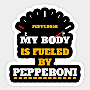 Sarcastic Saying - My Body Is Fueled By Pepperoni - Funny Thanksgiving Quotes Gift Ideas For Food Lovers Sticker